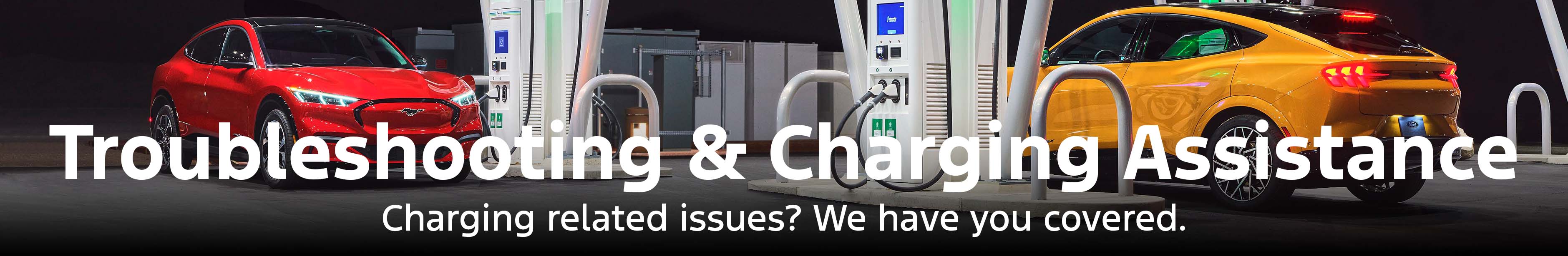 Troubleshooting & Charging Assistance. Charging related issues? We have you covered.